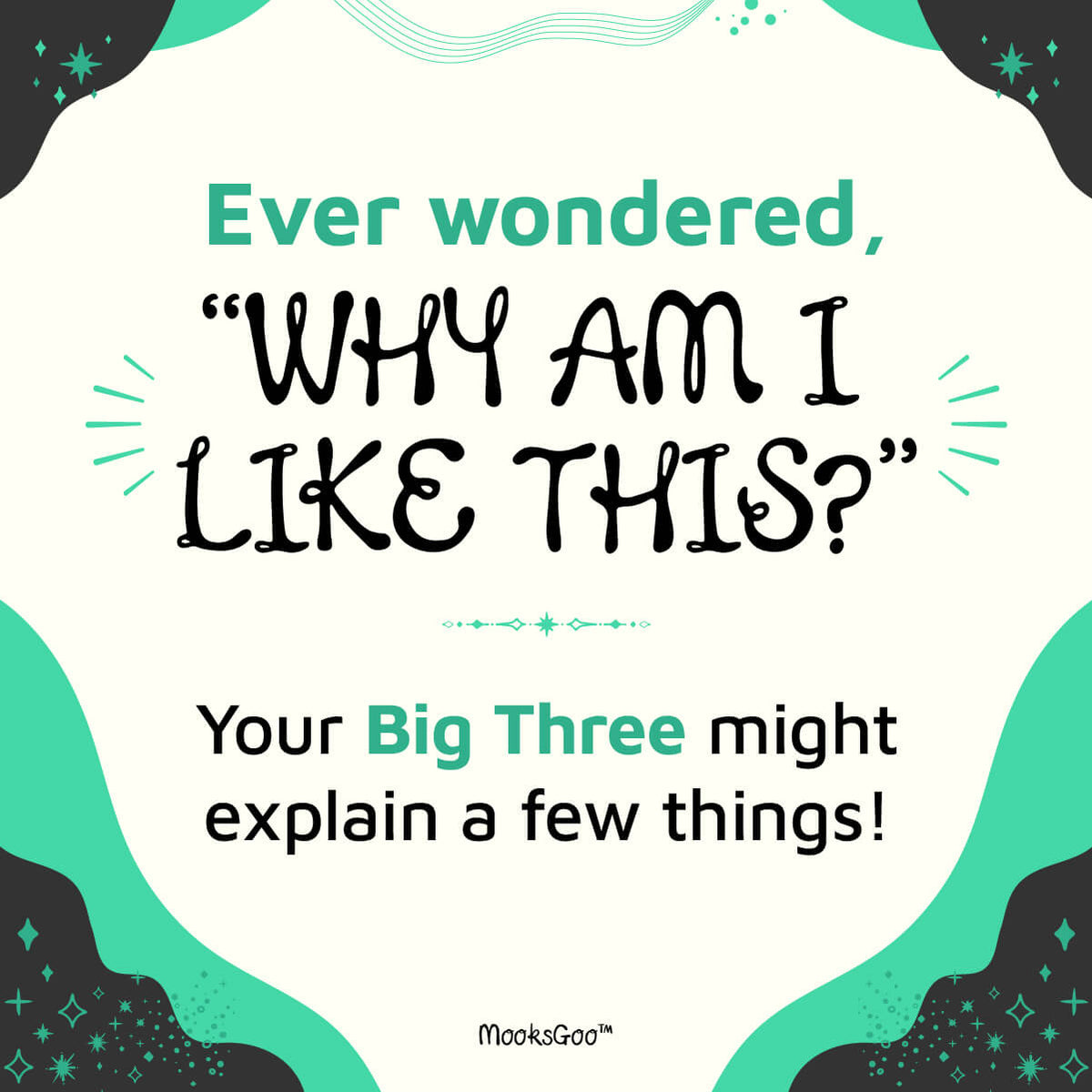 Big Three astrology reading graphic asking “Why am I like this?” with Sun, Moon and Rising insight. Teal and dark grey illustrated design, created by MooksGoo